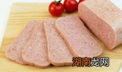 自制午餐肉为什么不紧实了 自制午餐肉为什么不紧实