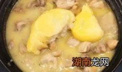 鸡肉煲榴莲怎么做好吃 榴莲和鸡肉煲汤的做法