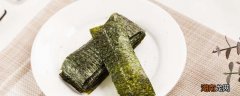 海苔吃多了会胖吗 海苔的热量高吗